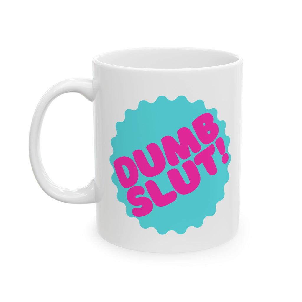 "Dumb Slut" Ceramic Mug (11oz, 15oz)