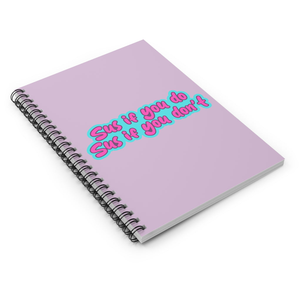 Spiral Notebook - "Sus if you do, Sus if you don't"