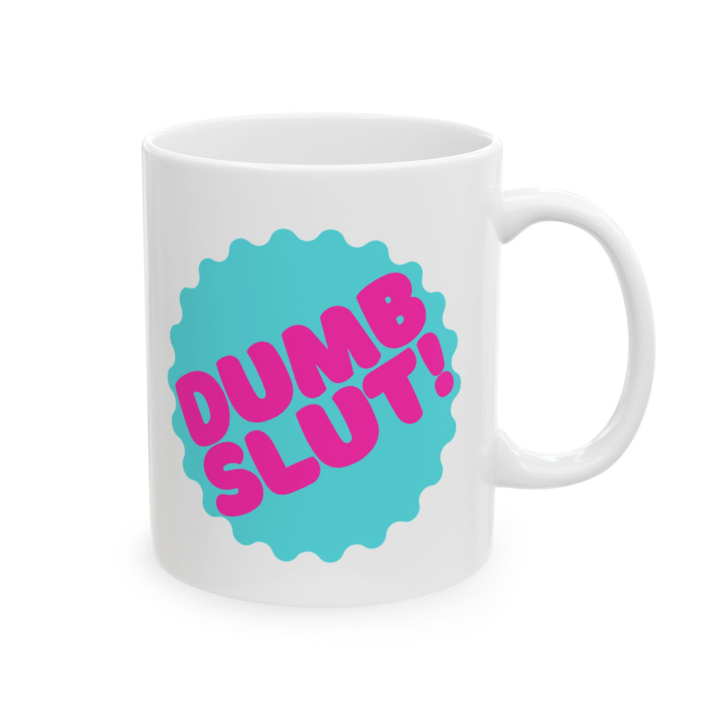 "Dumb Slut" Ceramic Mug (11oz, 15oz)