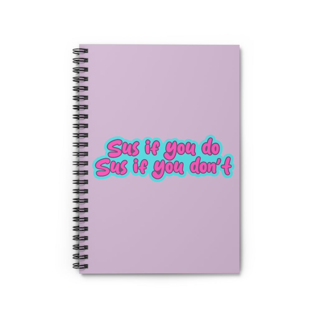 Spiral Notebook - "Sus if you do, Sus if you don't"