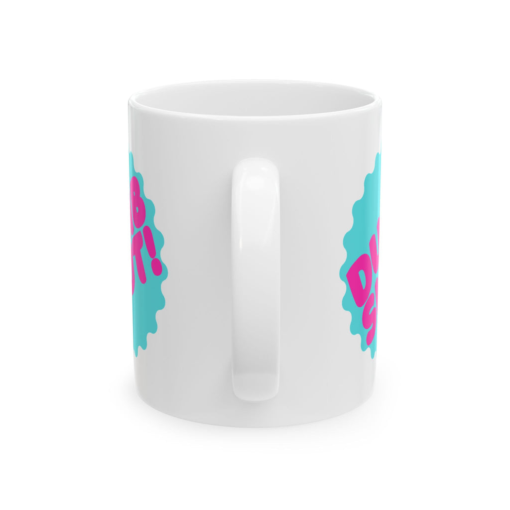 "Dumb Slut" Ceramic Mug (11oz, 15oz)