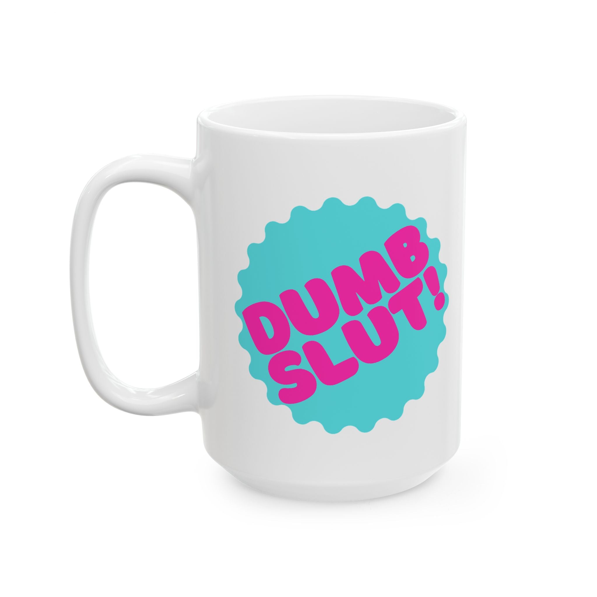 "Dumb Slut" Ceramic Mug (11oz, 15oz)