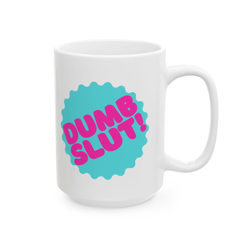 "Dumb Slut" Ceramic Mug (11oz, 15oz)